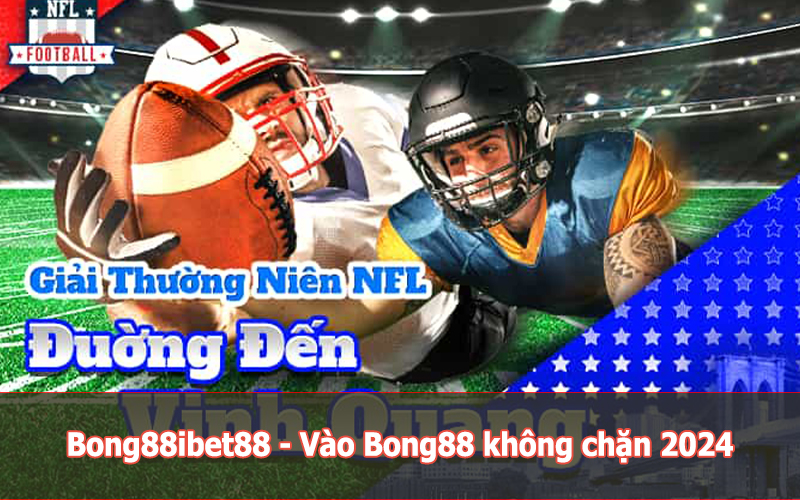 Bong88ibet88 - Vào Bong88 không chặn 2024