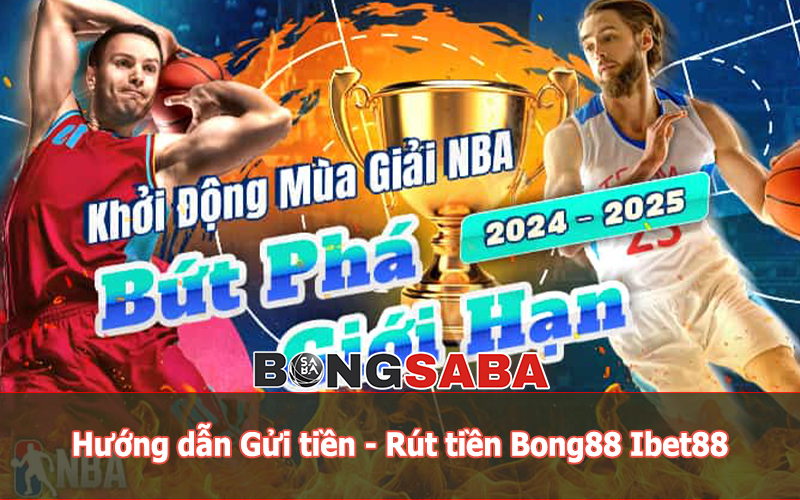 Hướng dẫn Gửi tiền - Rút tiền Bong88