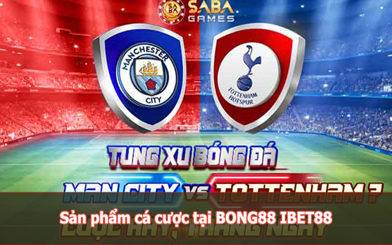 Sản phẩm cá cược tại nhà cái Bong88 Ibet88