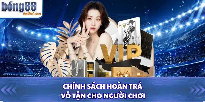 Chính sách hoàn trả vô tận cho người chơi