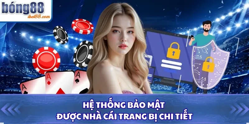 Hệ thống bảo mật được nhà cái trang bị chi tiết