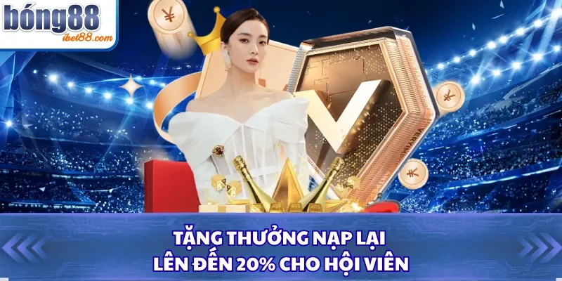 Tặng thưởng nạp lại lên đến 20% cho hội viên