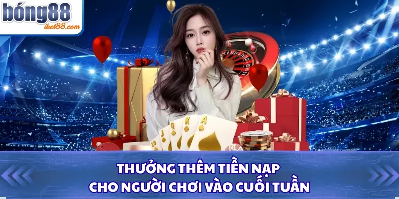 Thưởng thêm tiền nạp cho người chơi vào cuối tuần